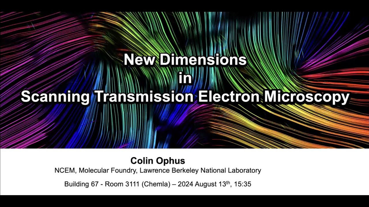 Colin Ophus: New Dimensions in Scanning Transmission Electron Microscopy