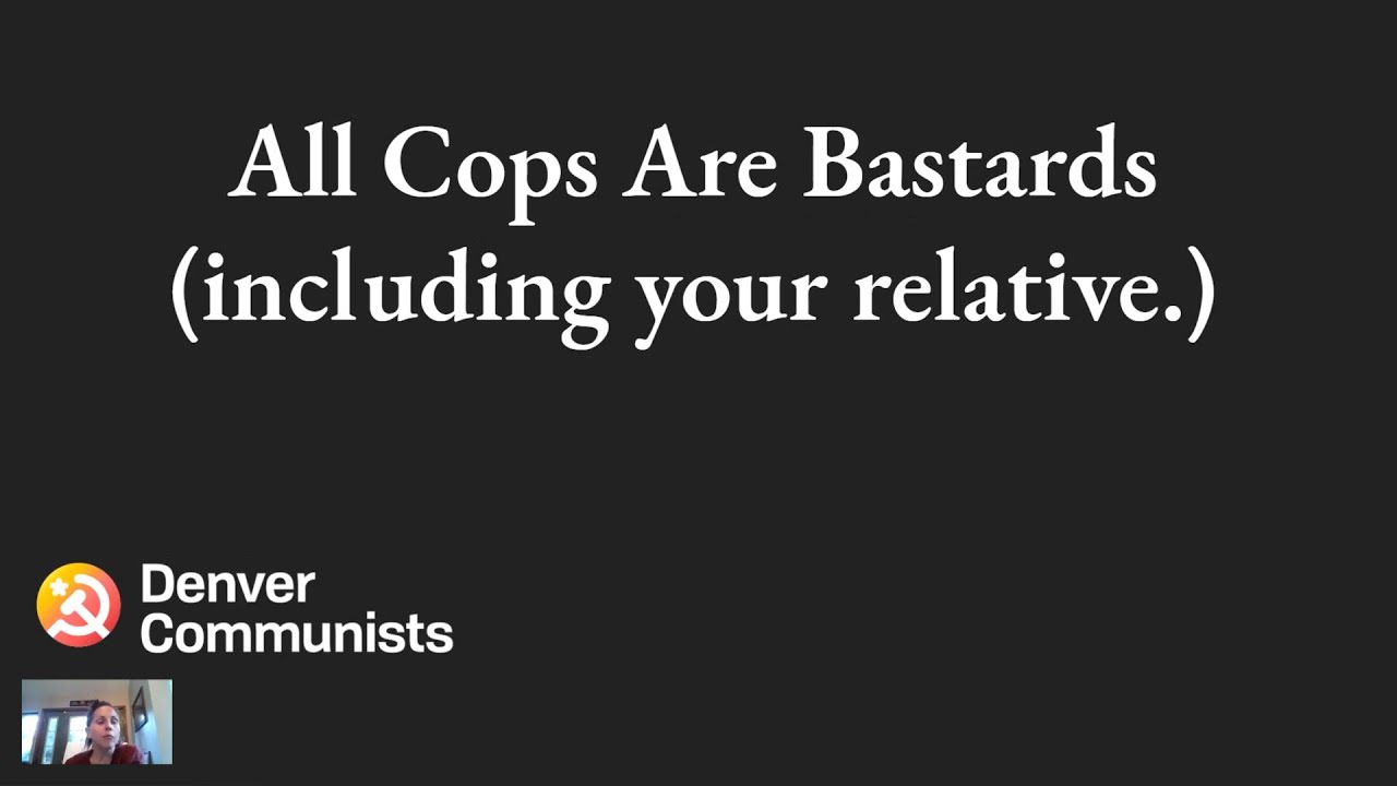 All Cops Are Bastards (including your relative) - Denver Communists