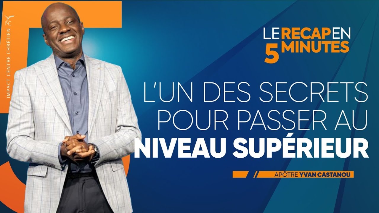L’UN DES SECRETS POUR PASSER AU NIVEAU SUPÉRIEUR | Apôtre Yvan Castanou