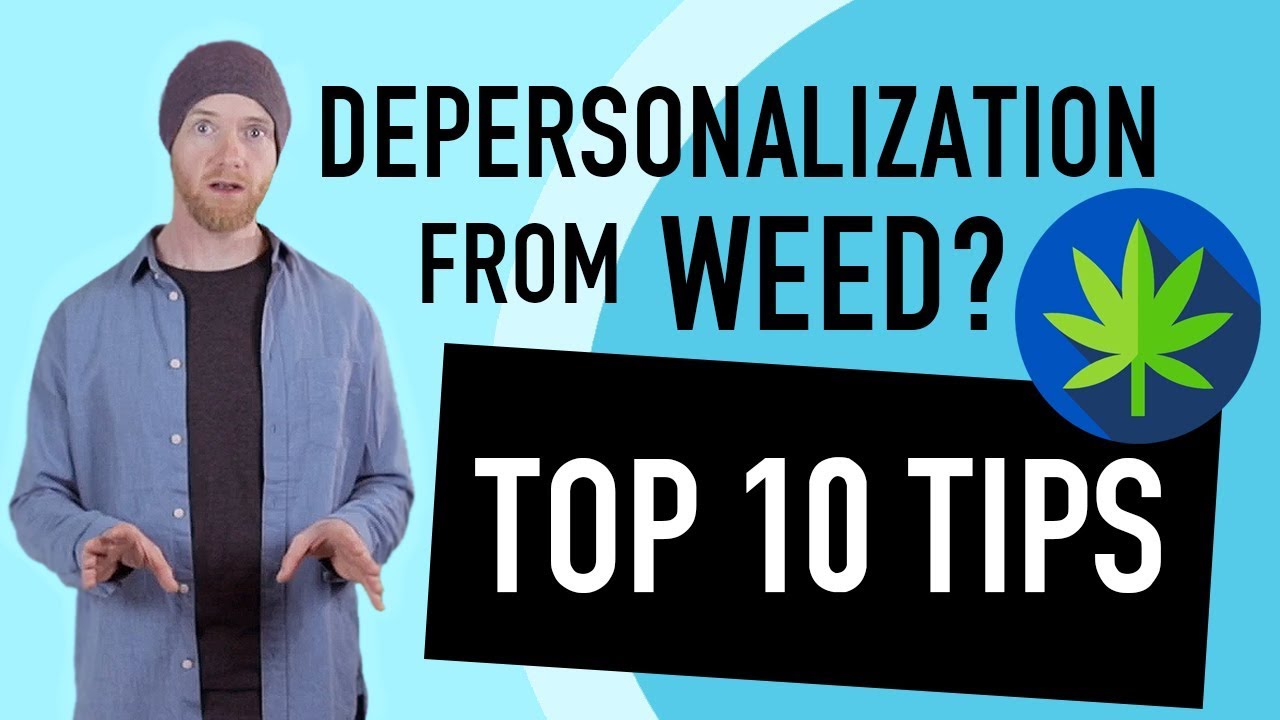 Depersonalization From Weed? 10 Tips To Feel Better (Today!)