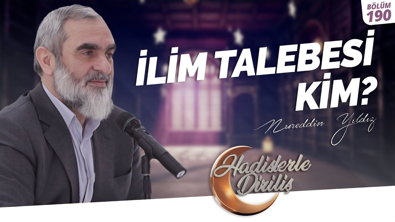İLİM TALEBESİ KİM?  | Hadislerle Diriliş-190.Ders