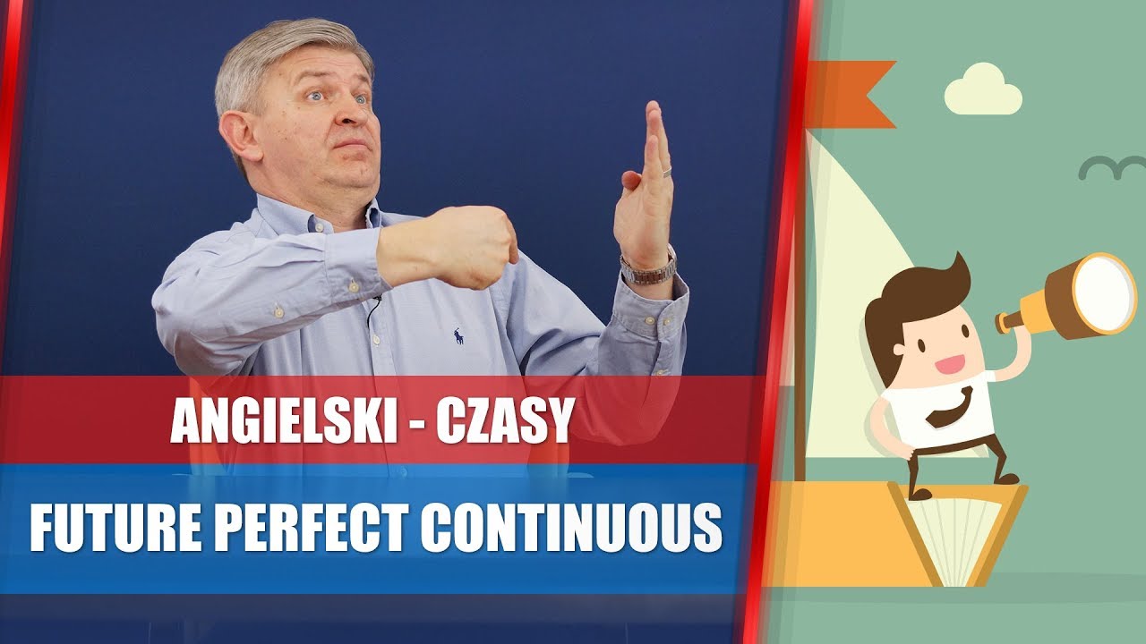 Future Perfect Continuous - najprościej wytłumaczony