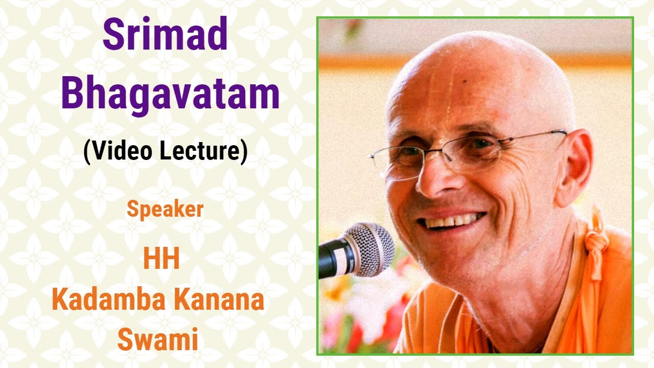 Srimad Bhagavatam (Video Lecture) - Speaker - HH Kadamba Kanana Swami