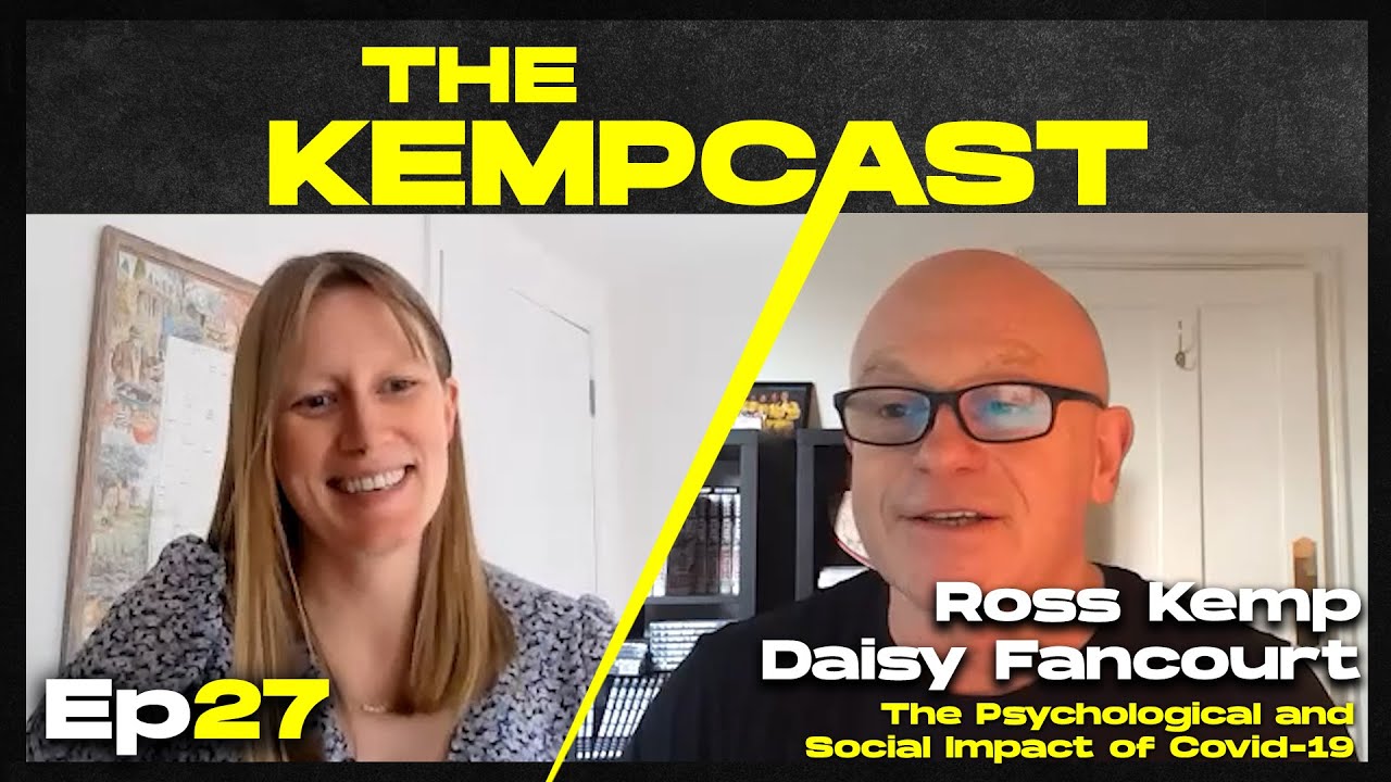 Ross Kemp: The Kempcast Ep27 – Dr Daisy Fancourt: The Psychological and Social Impact of Covid-19