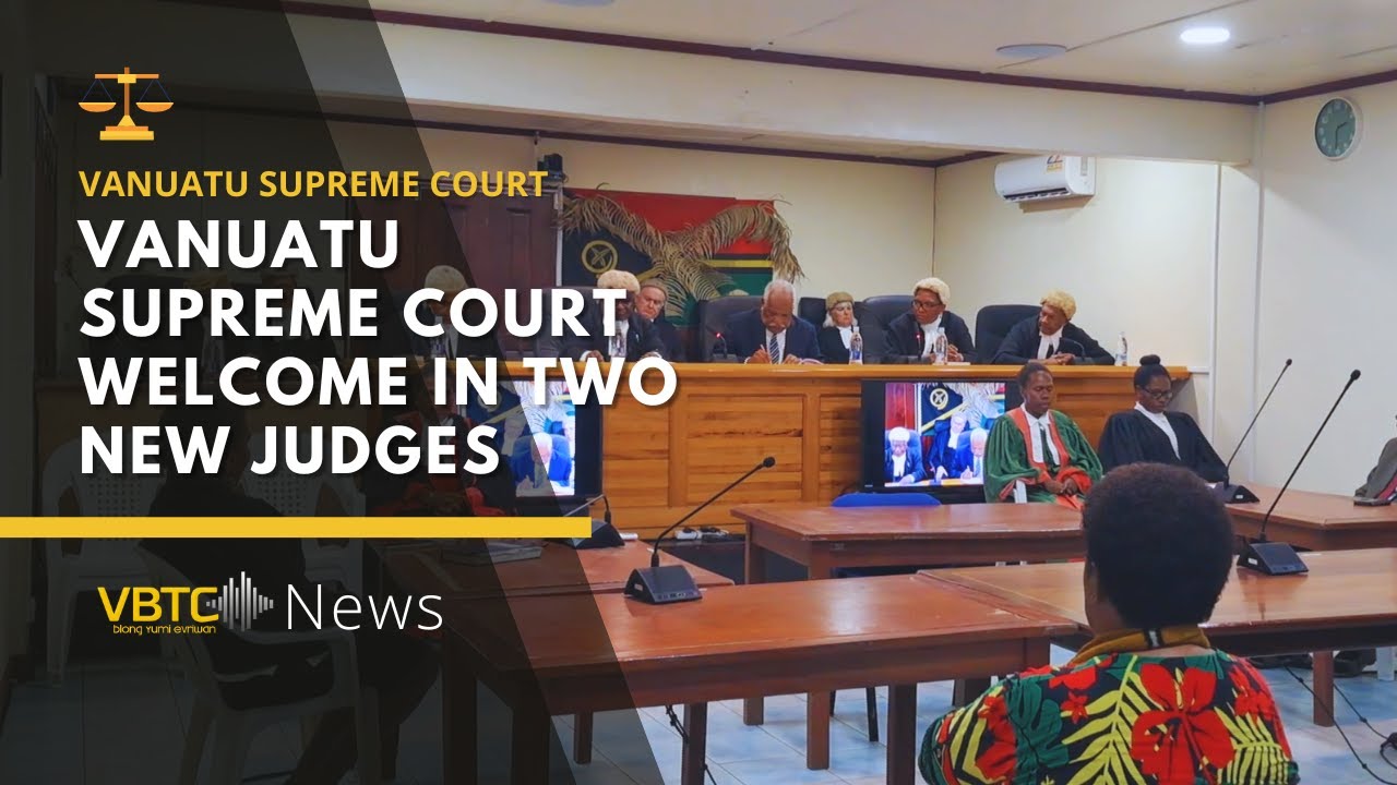 Vanuatu’s Supreme Court Welcomes Two Newly Appointed Judges | VBTC News