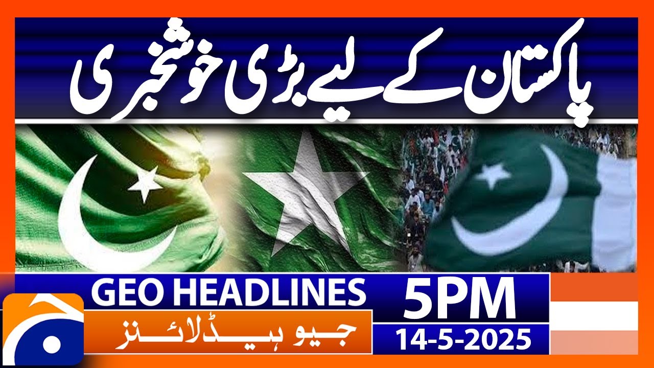 Pak-India Tension - Great News for Pakistan | Headlines Geo News 5 PM (14 May 2025)