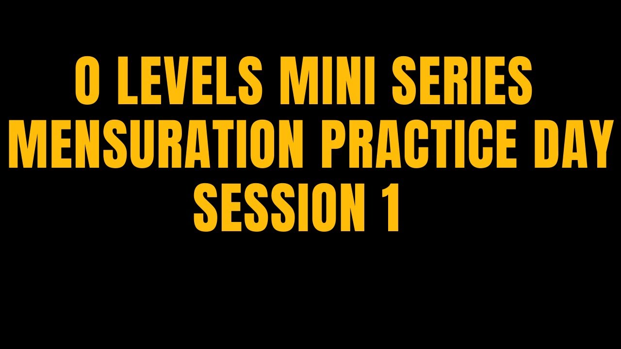O LEVELS MENSURAITON SESSION 2