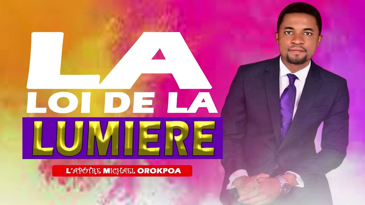 LA LOI DE LA LUMIÈRE || APOTRE  MICHAËL OROKPO