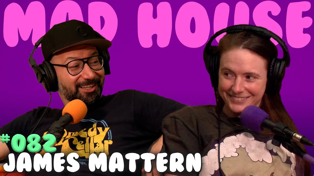 James Mattern | Mad House with Maddy Smith | Episode #82