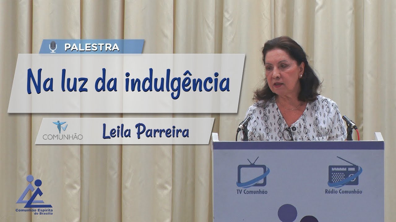 PALESTRA ESPÍRITA | NA LUZ DA INDULGÊNCIA - Leila Parreira