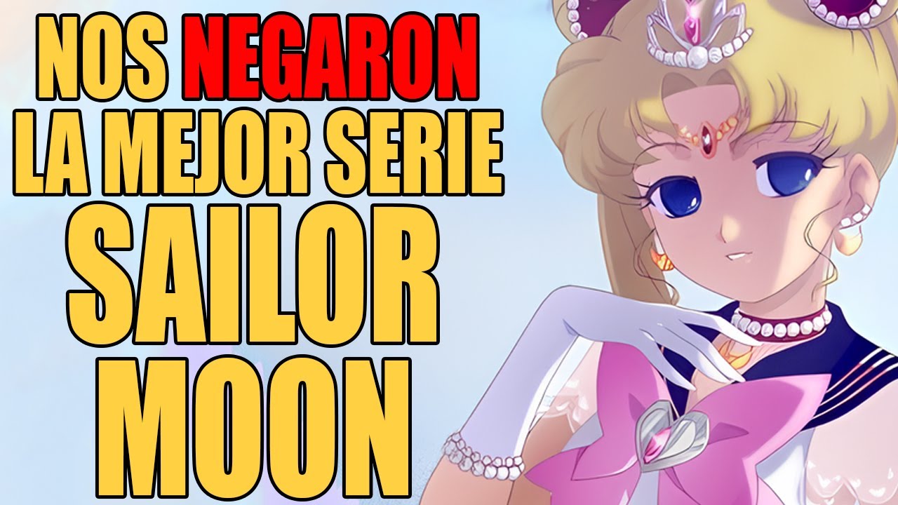 Nos negaron la mejor serie de SAILOR MOON