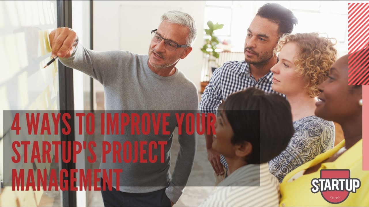 4 Ways to Improve Your Startup's Project Management