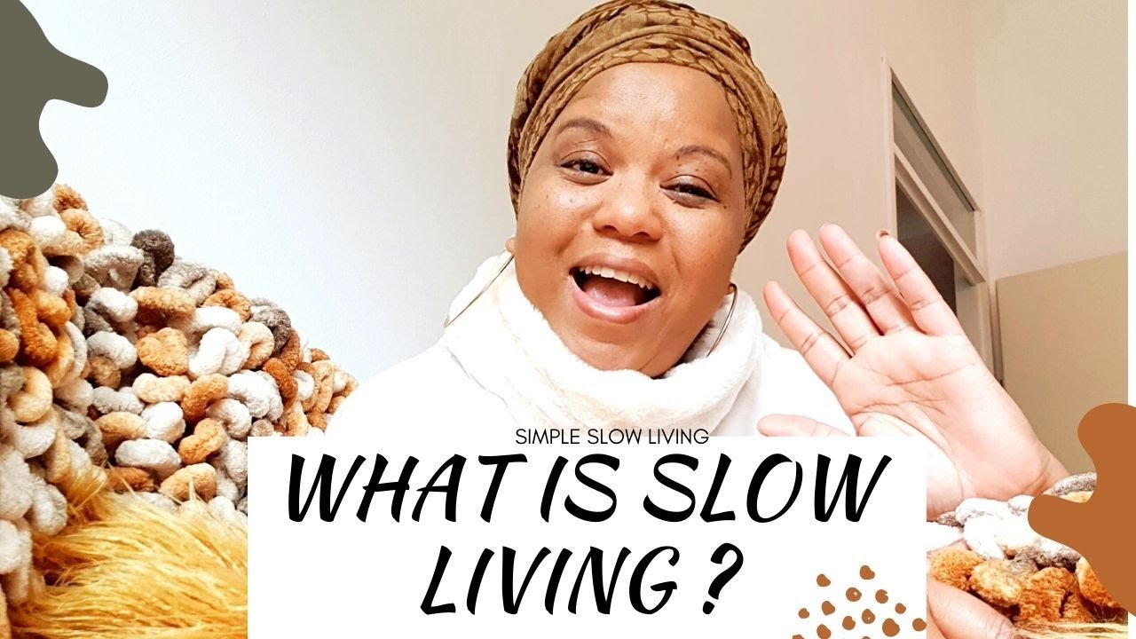WHAT IS SLOW LIVING? THE BENEFITS OF SLOW LIVING?| Good simple living