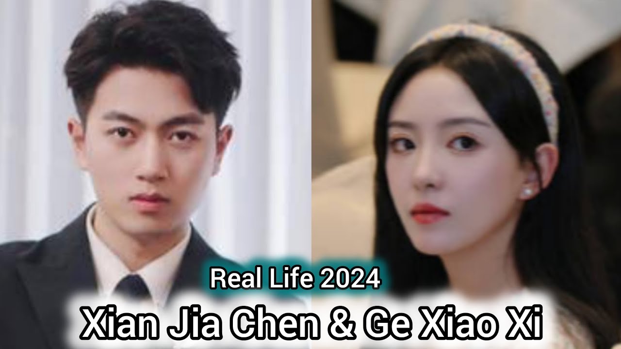 XIAN JIA CHEN AND GE XIAO XI REAL LIFE 2024