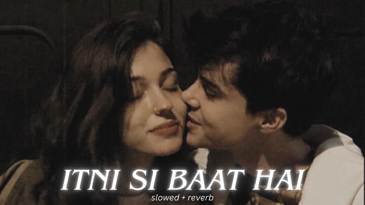 Itni Si Baat Hai [Slowed+Reverb] - Arijit Singh