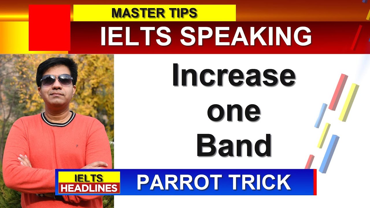 INCREASE ONE BAND IN IELTS SPEAKING: PARROT TRICK BY Asad Yaqub