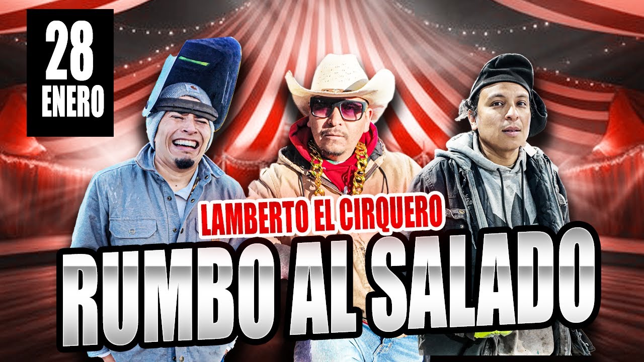LAMBERTO EL CIRQUERO RUMBO AL SALADO !