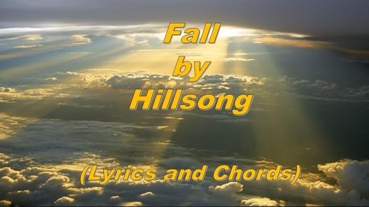 Fall - Hillsong (Lyrics and Chords)