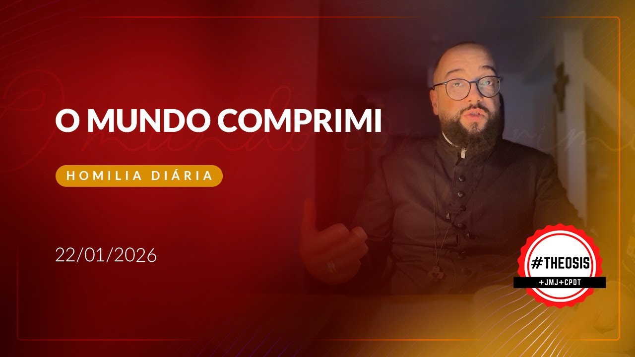 Homilia Diária - O mundo comprimi | 2026.01.22