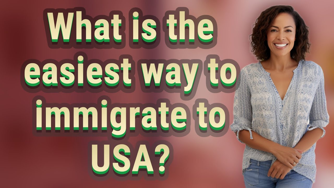 What is the easiest way to immigrate to USA?