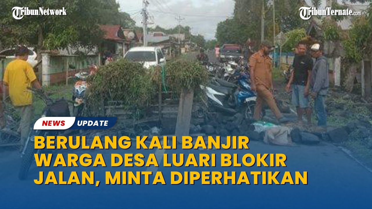Berulang Kali Banjir, Warga Desa Luari Halmahera Utara Blokir Jalan Minta Diperhatikan