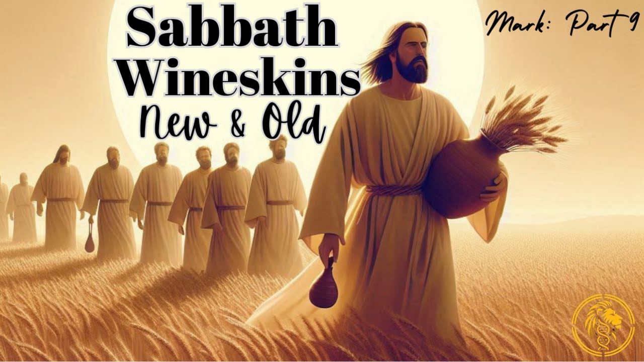 Sabbath Wineskins New and Old | MARK 2:21-28
