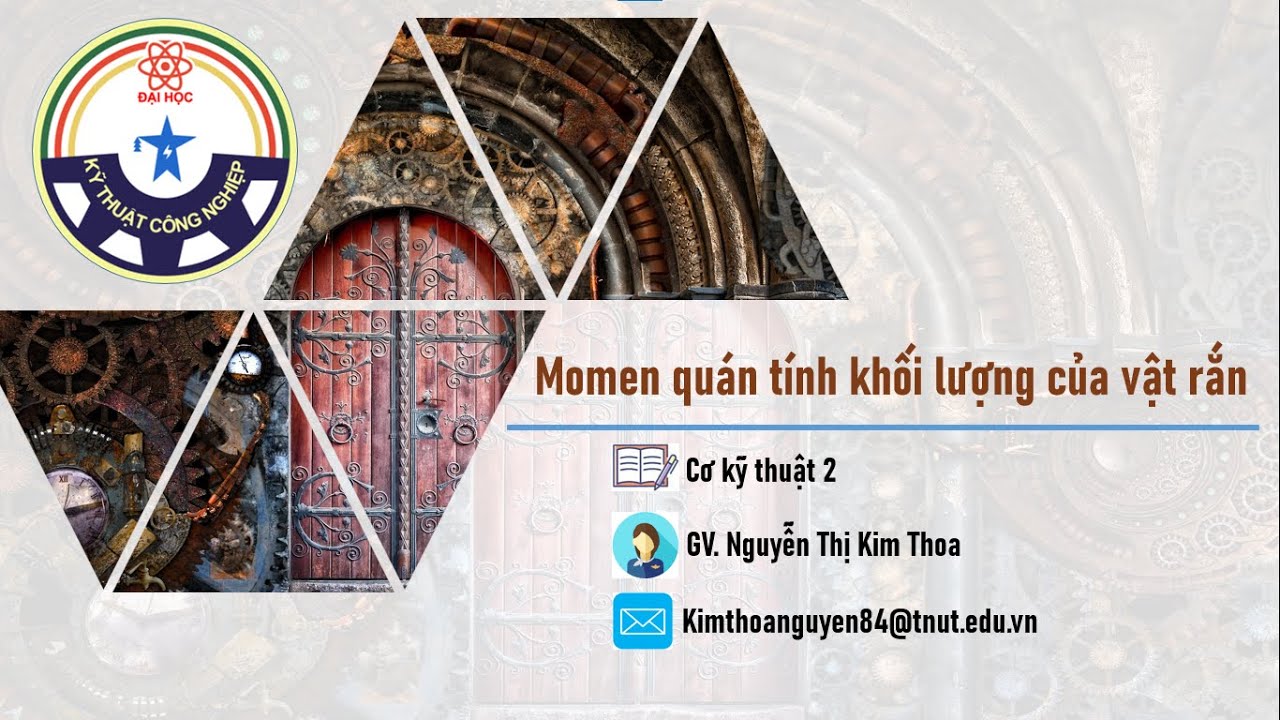 Cơ kỹ thuật 2 (Động lực học) - #06. Momen qu&aacute;n t&iacute;nh khối lượng của vật rắn