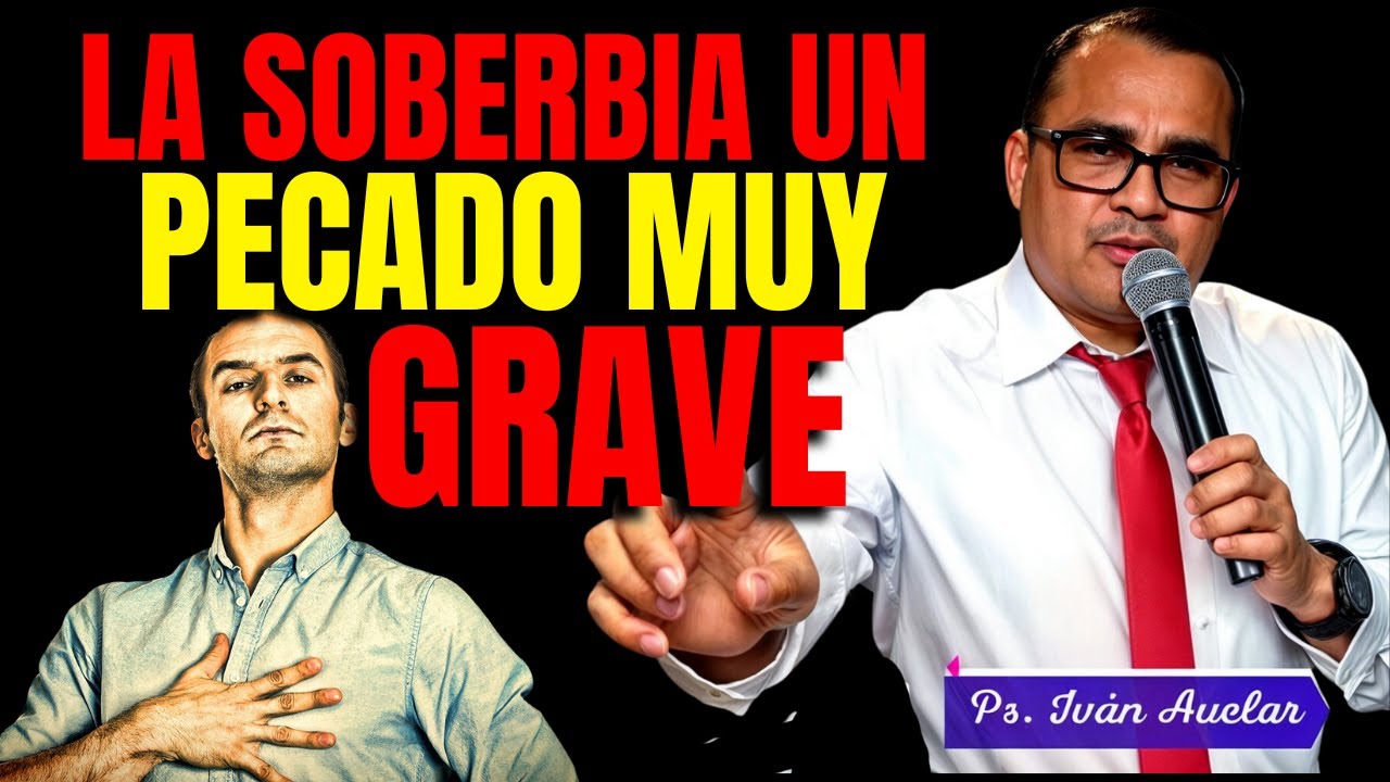 La Soberbia un Pecado muy Grave - Pastor Iván Avelar