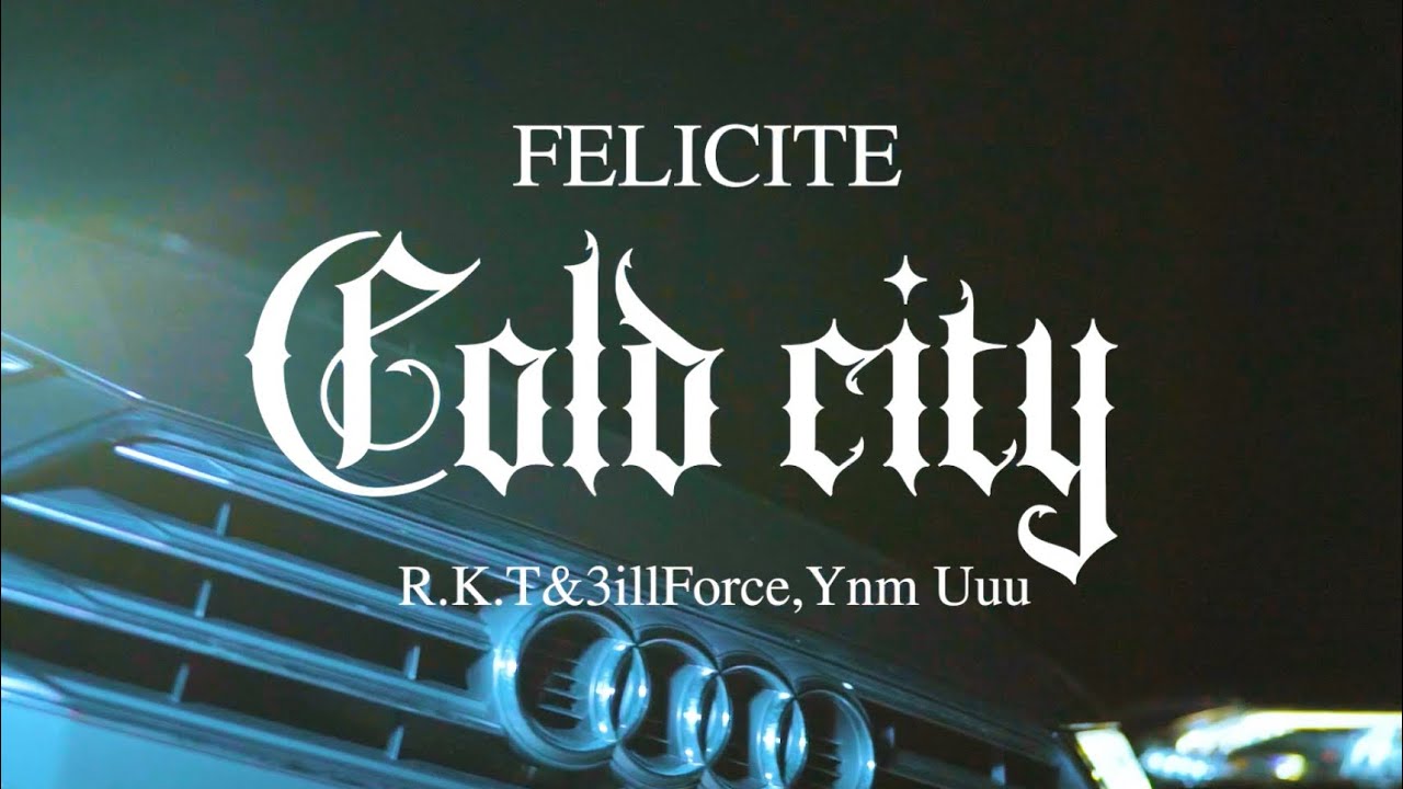 FELICITE -Cold City feat. R.K.T 3ill force YNM Uuu (Official Music Video)