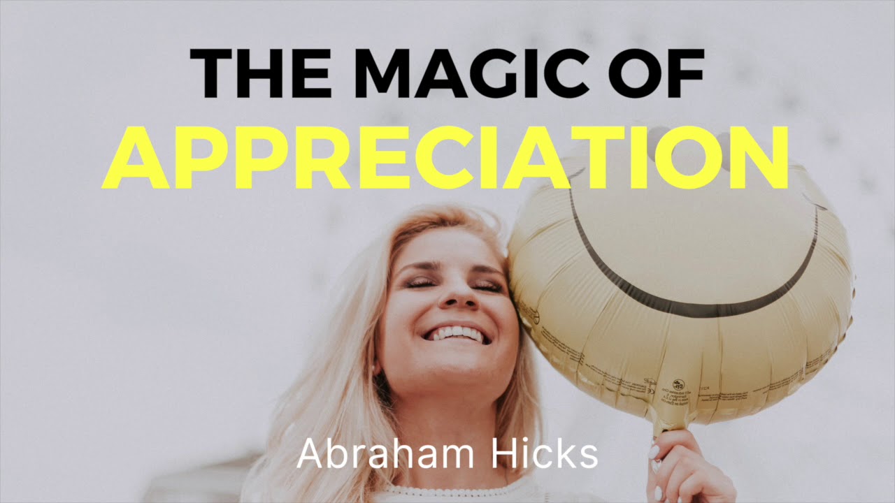 Abraham Hicks - The Magic of Appreciation