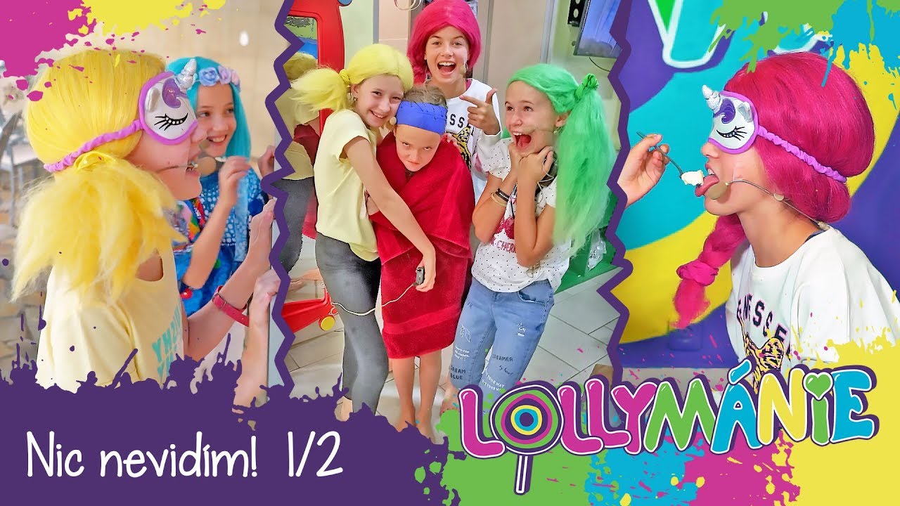 LOLLYMÁNIE - Já nic nevidím! (1.část)