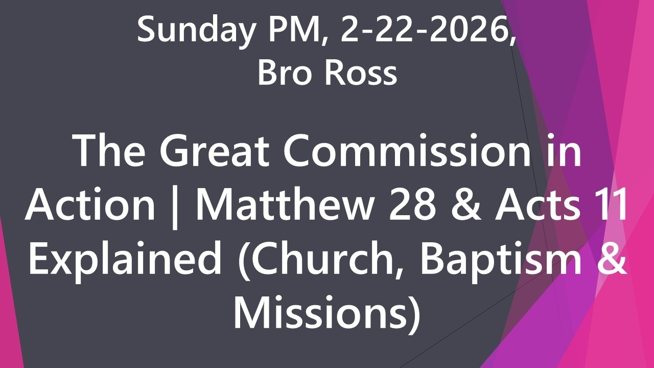 The Great Commission in Action | Matthew 28 & Acts 11 (Church, Baptism & Missions) Sun PM 2-22-2026