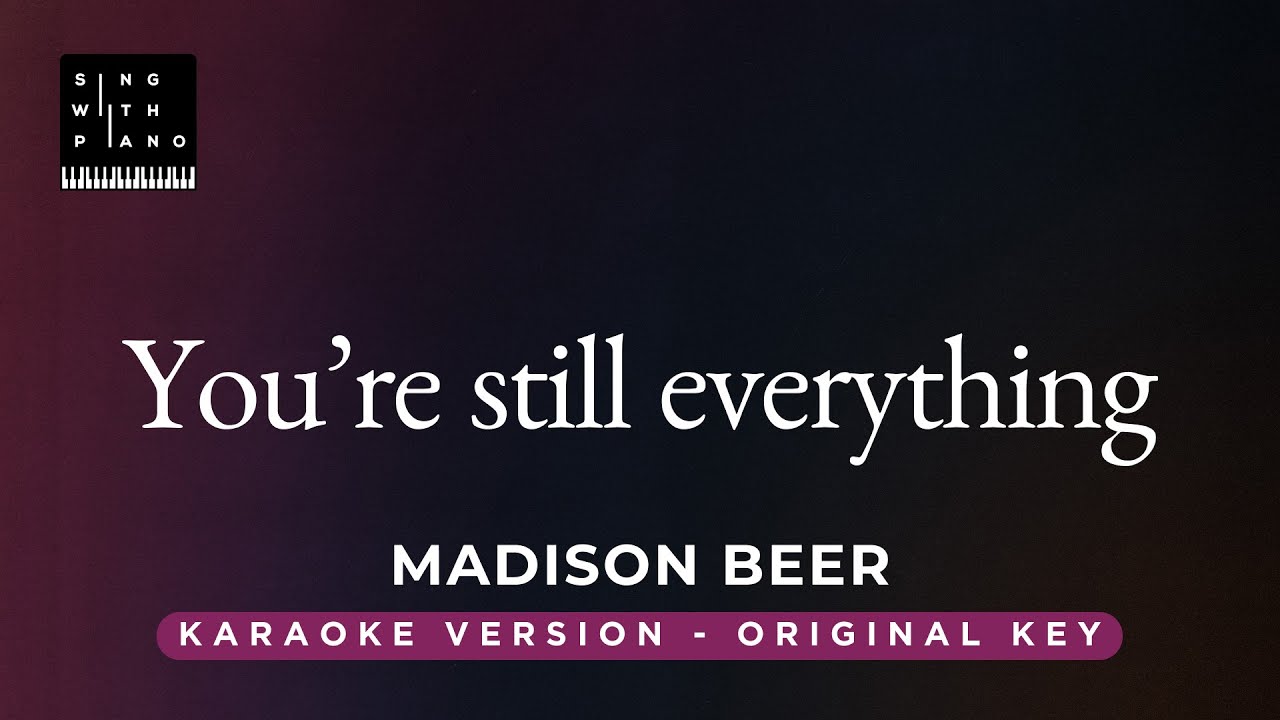 You're still everything - Madison Beer (Original Key Karaoke) - Piano Instrumental Cover with Lyrics
