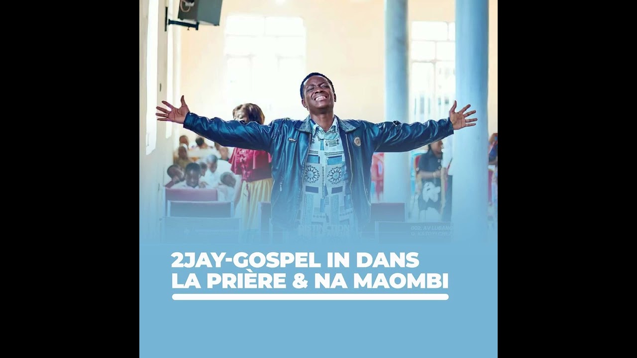 2JAY-GOSPEL IN DANS LA PRIÈRE & MAOMBI 