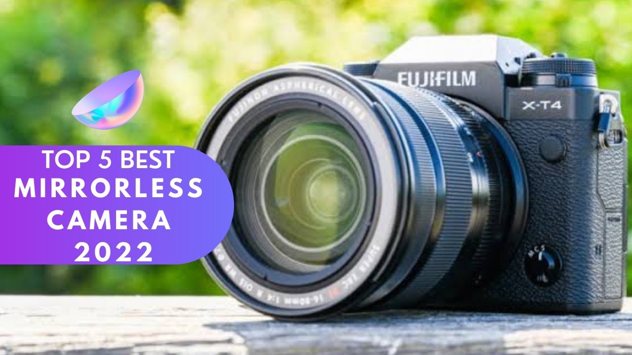 Top 5 Best Mirrorless Cameras 2022