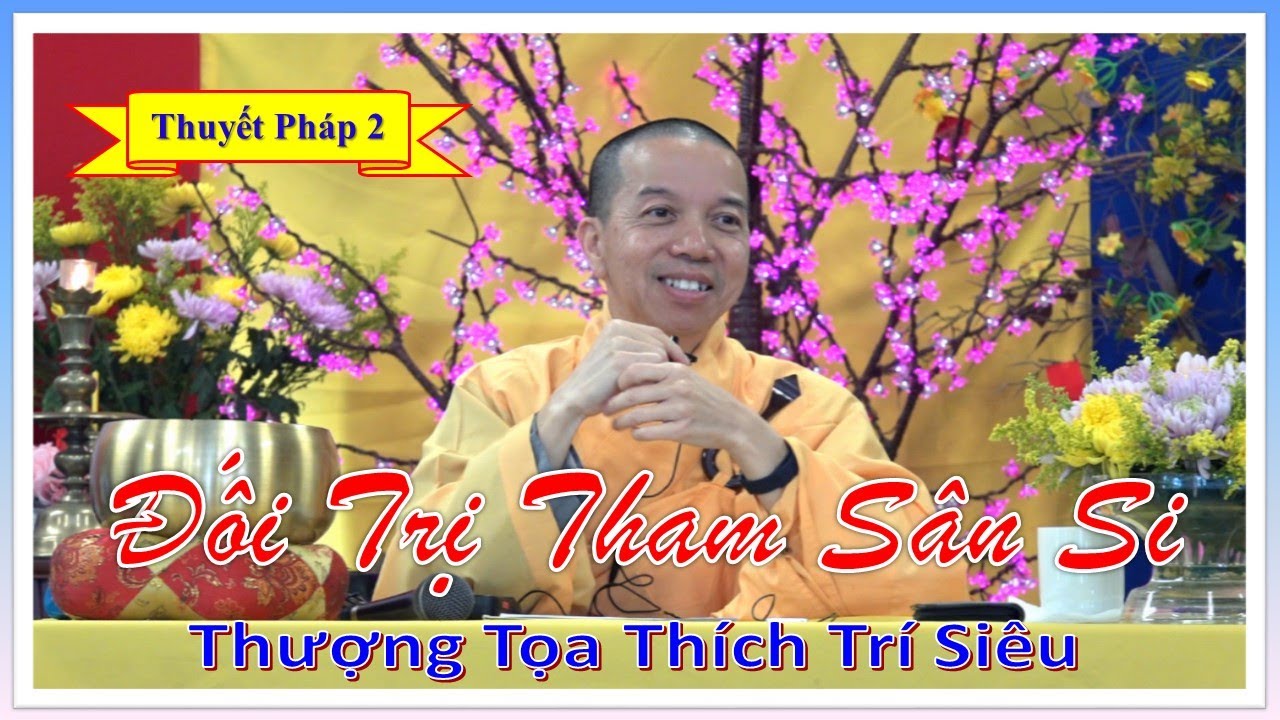 Đối Trị Tham Sân Si - Thuyết Pháp 2/2 - TT Thích Trí Siêu - GĐPT Miền Quảng Đức, California, USA
