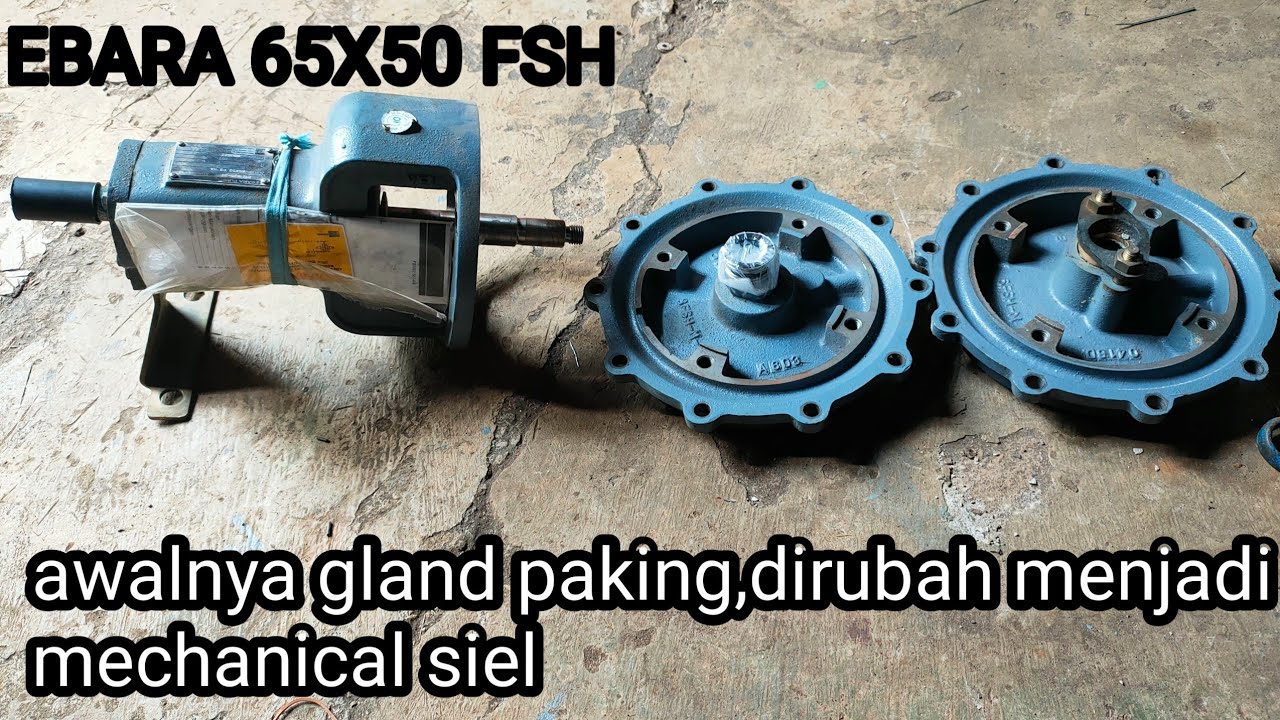 Cara merubah pompa ebara 65x50 FSH gland packing menjadi mechanical siel.