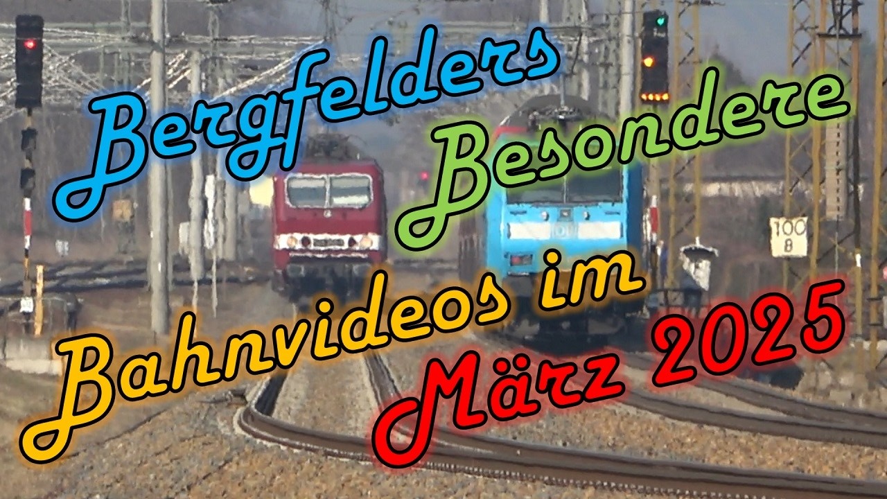 Bergfelders Besondere Bahnvideos | März 2025