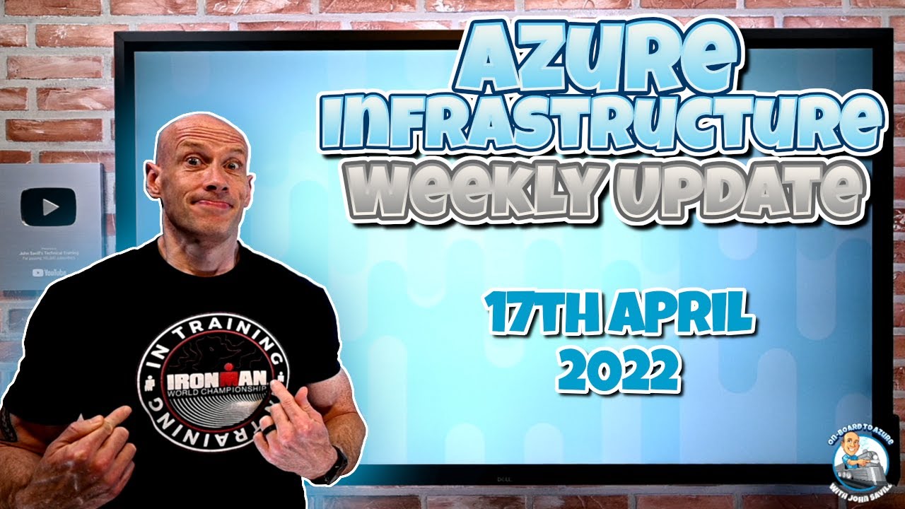 Microsoft Azure Weekly Infrastructure Update - 17th April 2022