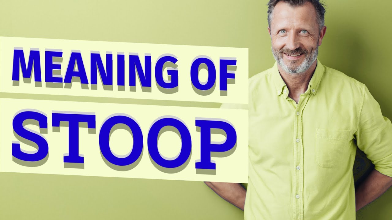 Stoop | Meaning of stoop