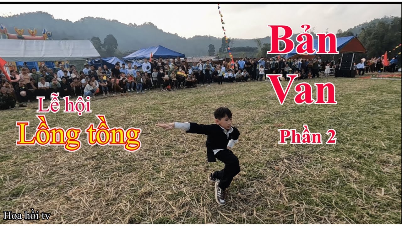 Lễ hội Lồng Tồng Bản Van , ( phần 2) kéo co, võ cổ truyền, câu chuyện báo đông và sư tử
