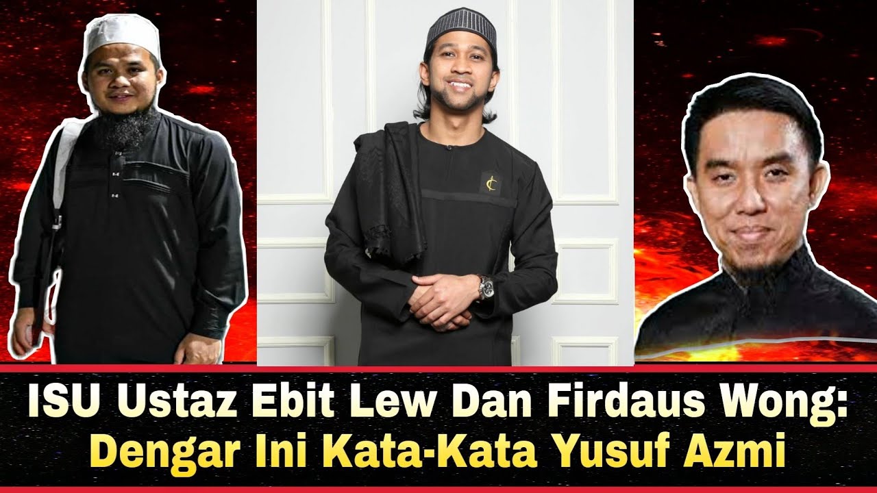 ISU Ustaz Ebit Lew Dan Firdaus Wong.Dengar Ini Kata-Kata Yusuf Azmi