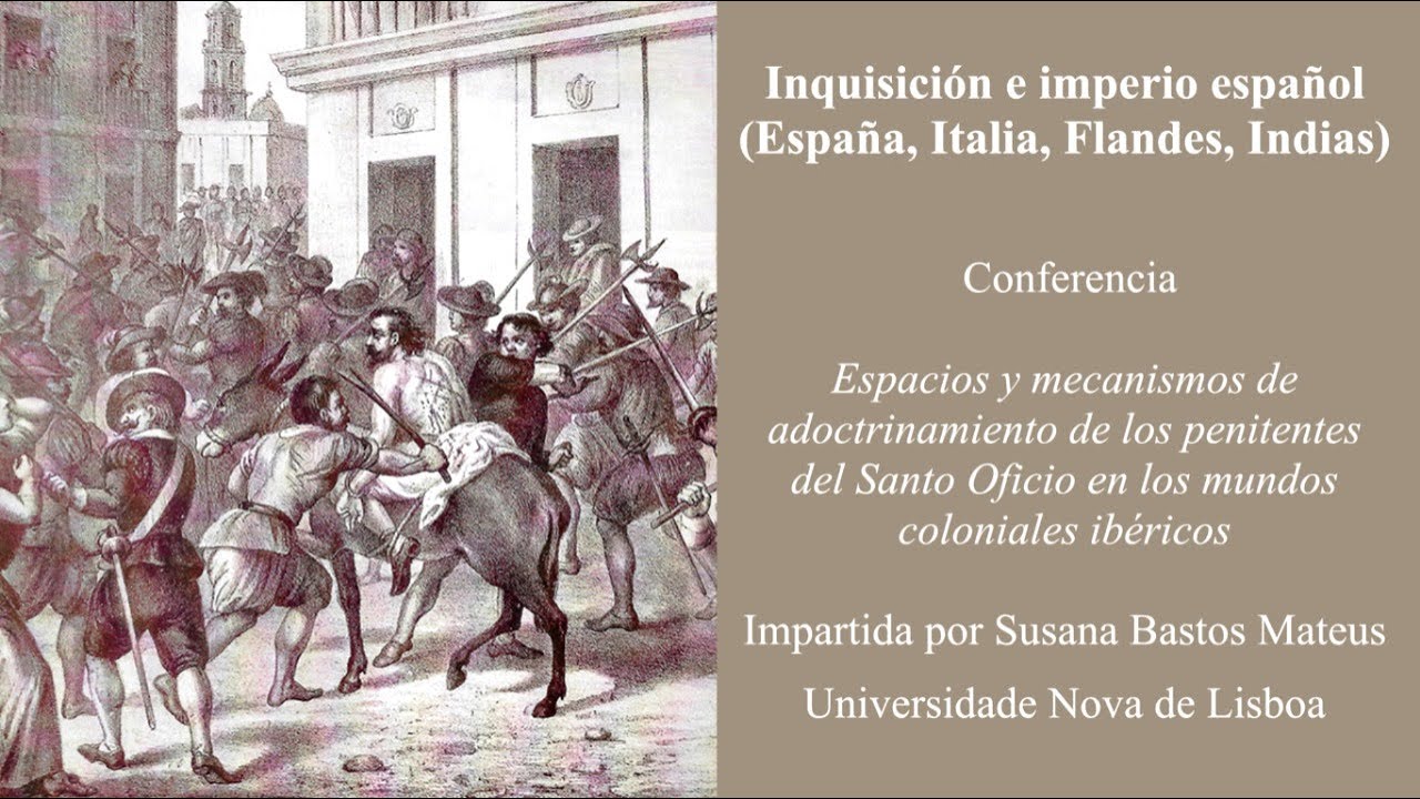 Inquisición e imperio español (España, Italia, Flandes, Indias): Conferencia de Susana Bastos Mateus