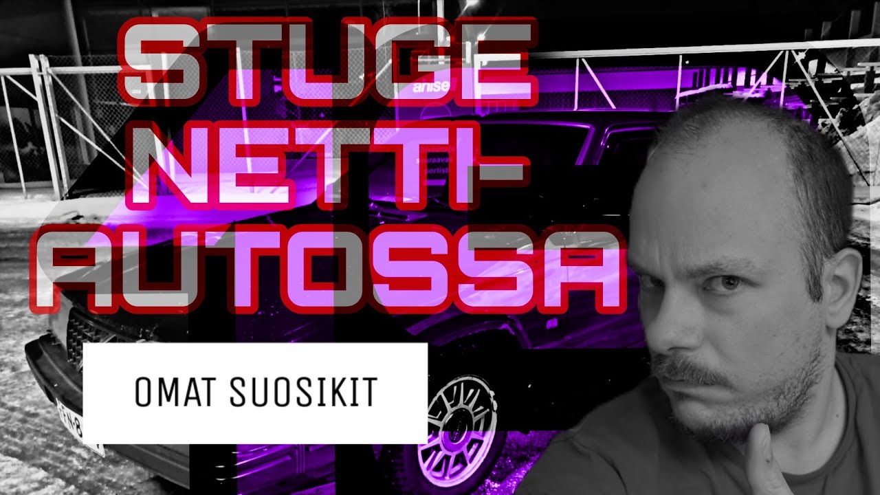 STUGE NETTIAUTOSSA Pt. 19 - Omat suosikit?