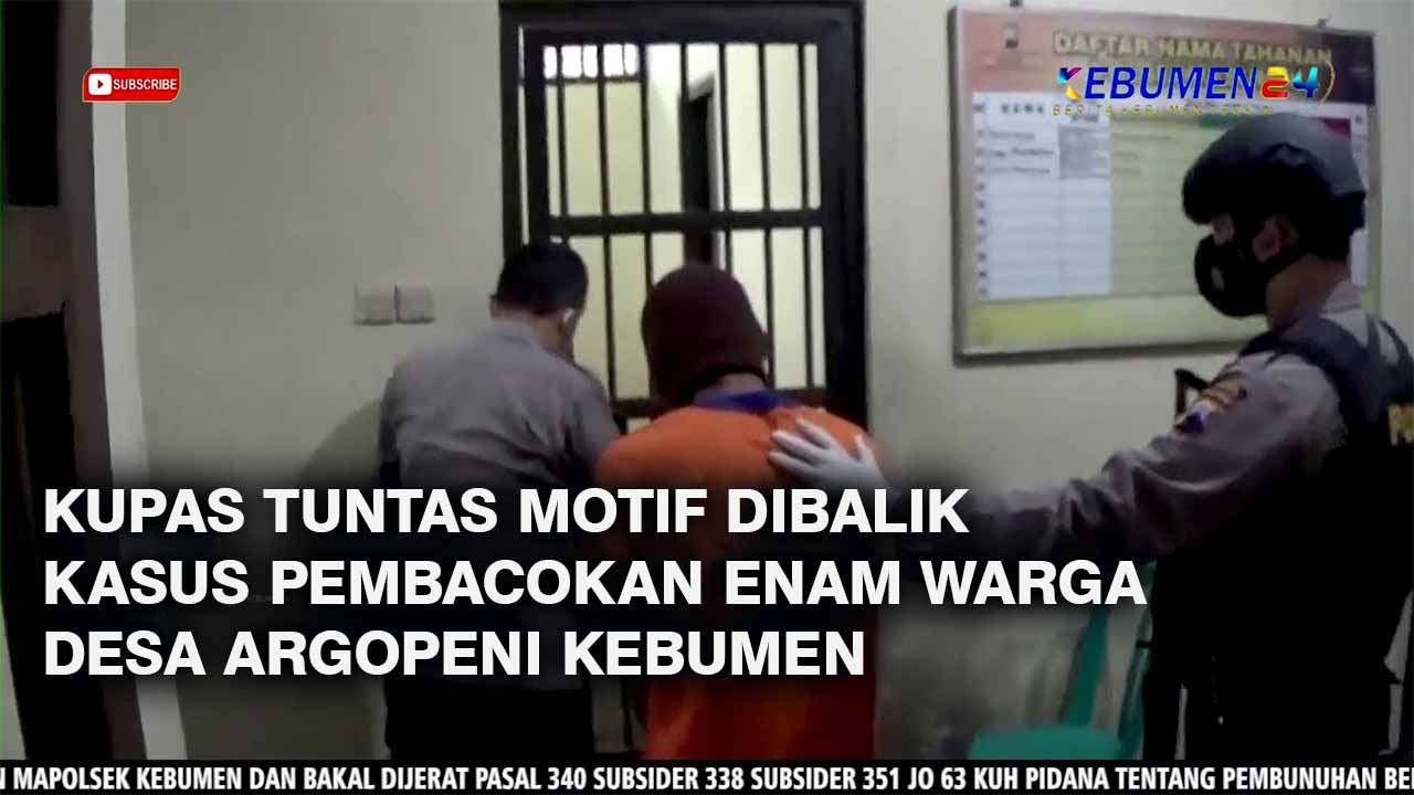 Kupas Tuntas Motif Dibalik Kasus Pembacokan Enam Warga Desa Argopeni