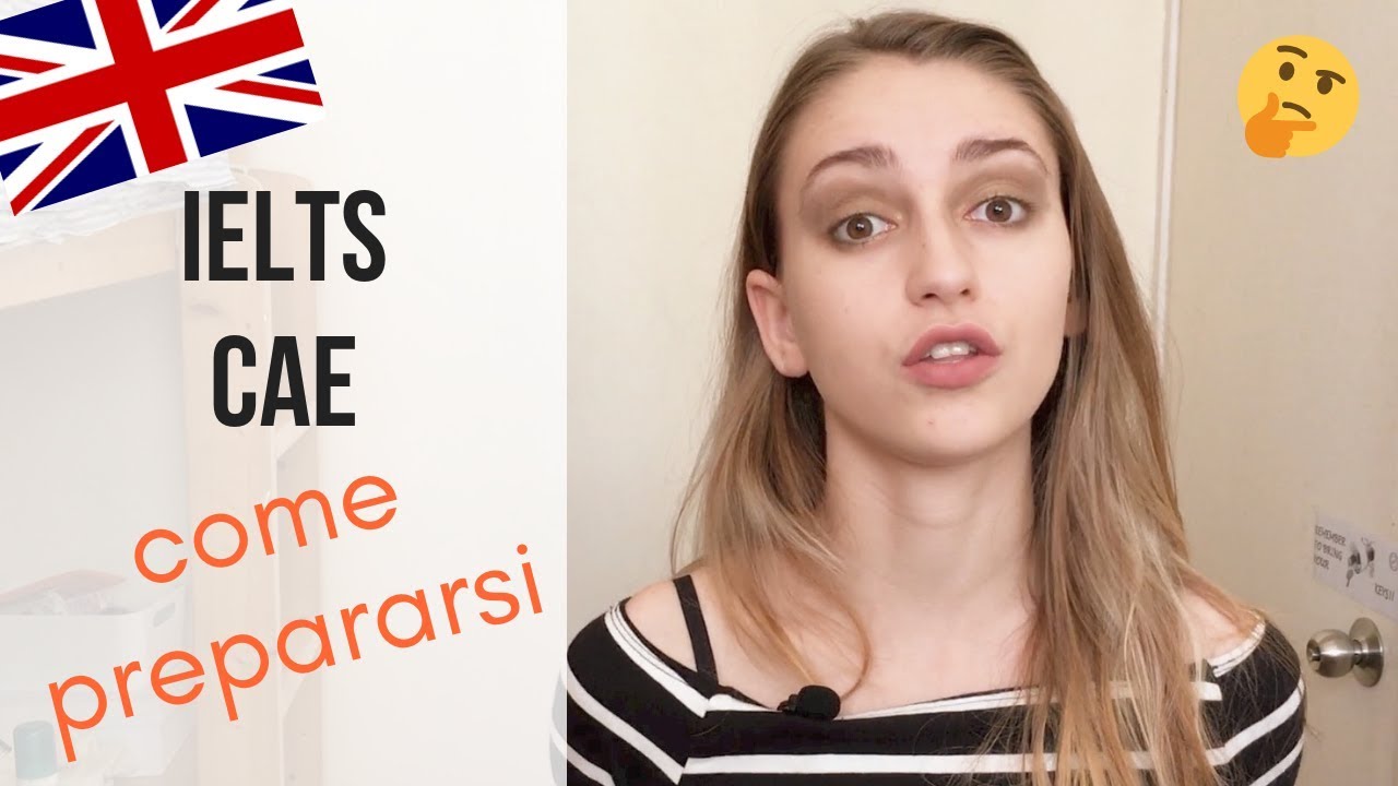 IELTS e CAE: come prepararsi ai test d'inglese