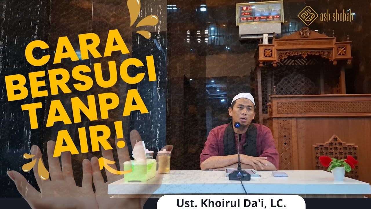 CARA BERSUCI TANPA AIR! (KAJIAN FIKIH TAYAMUM) - UST KHOIRU DA'I, Lc.