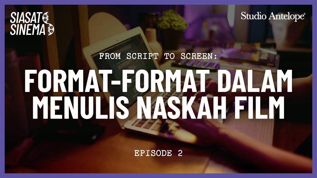 FORMAT-FORMAT DALAM MENULIS NASKAH FILM | SIASAT SINEMA: "FROM SCRIPT TO SCREEN"