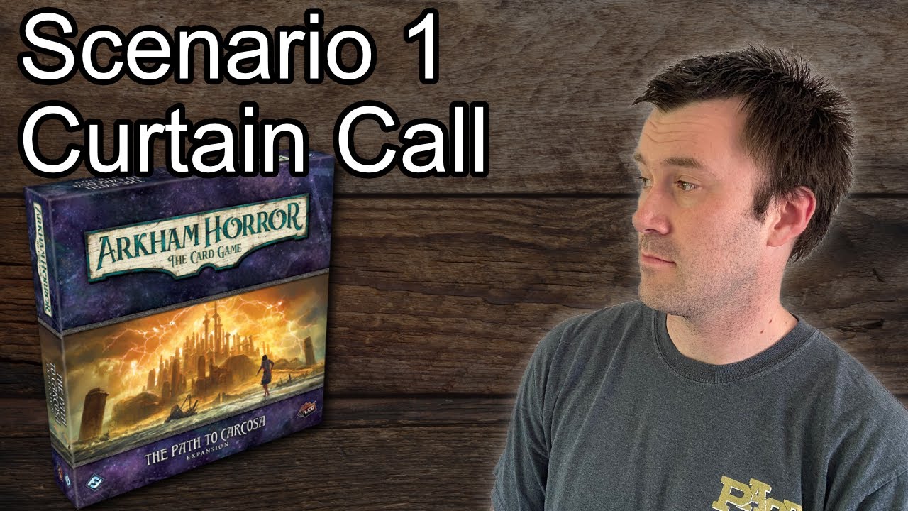 The Path to Carcosa Scenario 1 - Curtain Call - Arkham Horror Card Game Playthrough