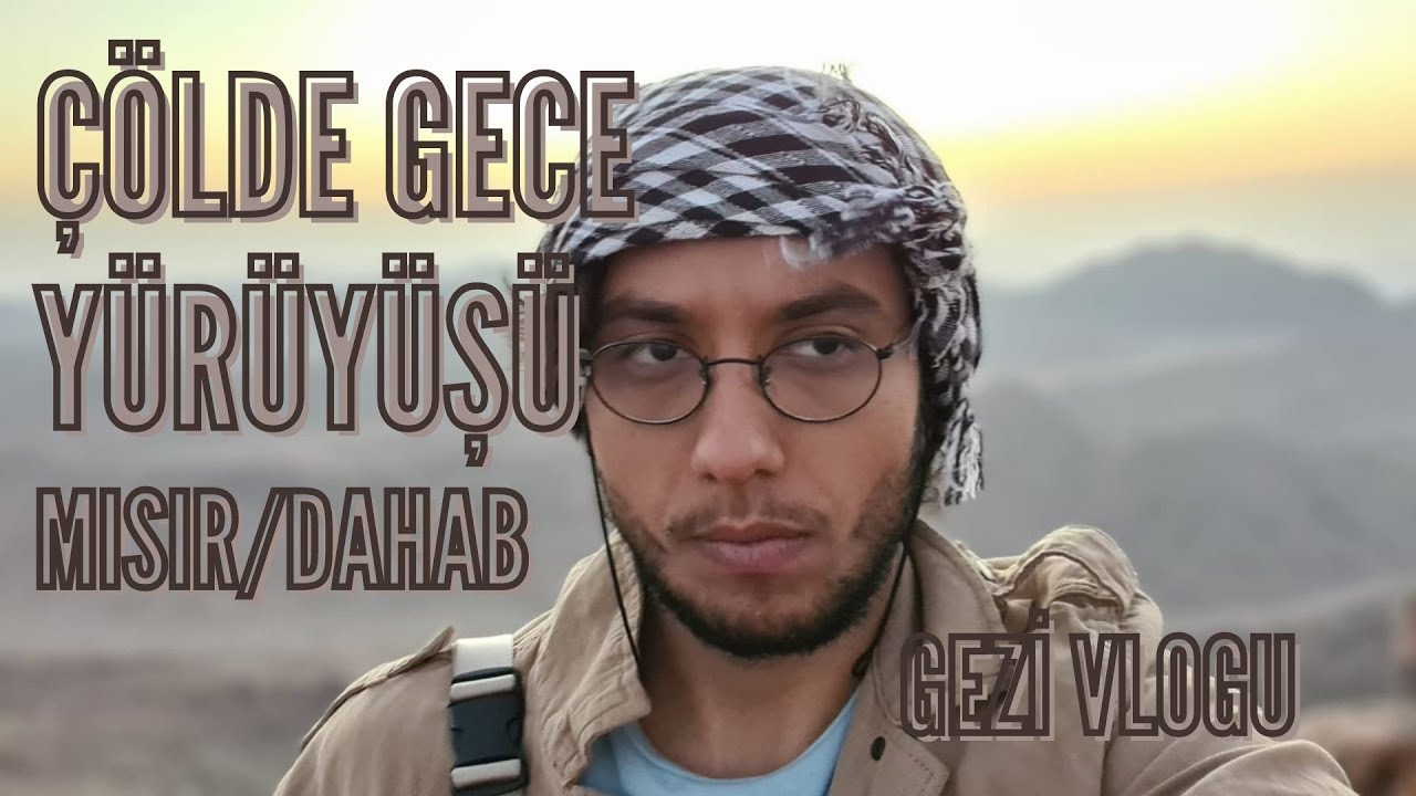 ÇÖLDE GECE YÜRÜYÜŞÜ  - Mısır Gezisi Vlogu - Dahab